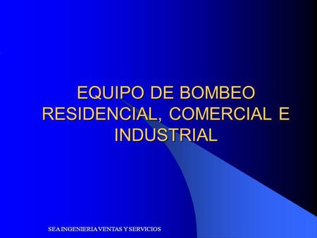 EQUIPO DE BOMBEO RESIDENCIAL, COMERCIAL E INDUSTRIAL