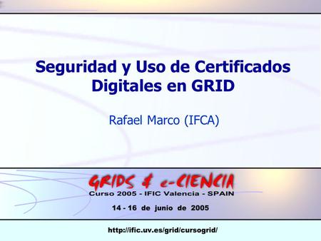 Seguridad y Uso de Certificados Digitales en GRID