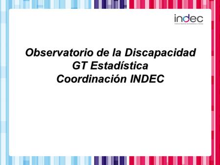 Observatorio de la Discapacidad GT Estadística Coordinación INDEC.