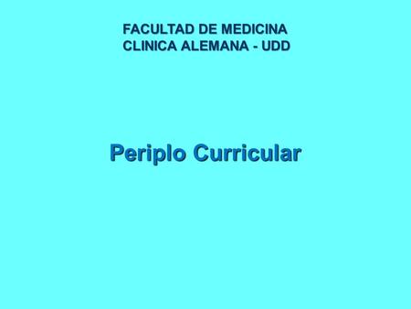 FACULTAD DE MEDICINA CLINICA ALEMANA - UDD Periplo Curricular.