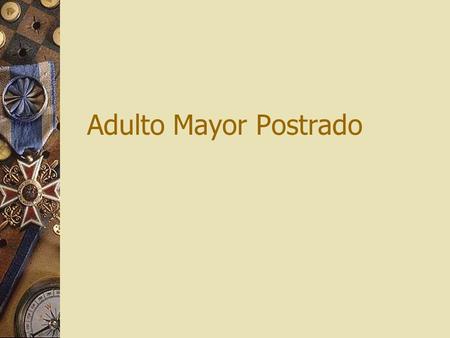 Adulto Mayor Postrado.
