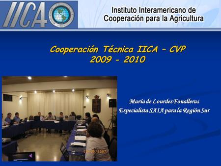 Cooperación Técnica IICA – CVP 2009 - 2010 María de Lourdes Fonalleras Especialista SAIA para la Región Sur.