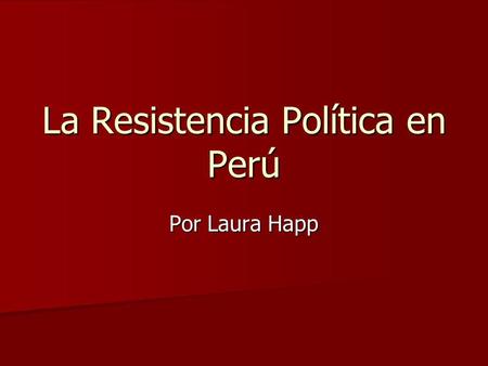 La Resistencia Política en Perú