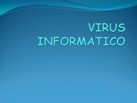 VIRUS INFORMATICO Son programas informáticos son programas que se introducen sin conocimiento del usuario en un ordenador para ejecutar en el acciones.
