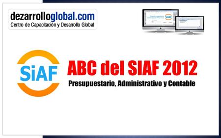 ABC del SIAF 2012 Presupuestario, Administrativo y Contable.