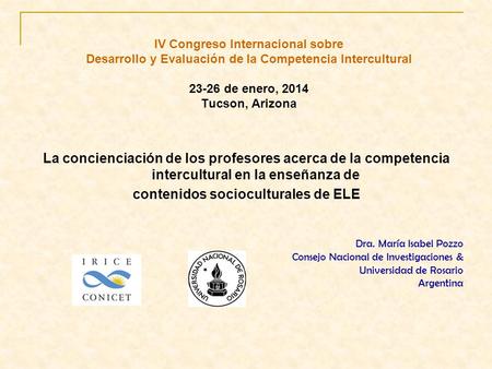 La concienciación de los profesores acerca de la competencia intercultural en la enseñanza de contenidos socioculturales de ELE Dra. María Isabel Pozzo.