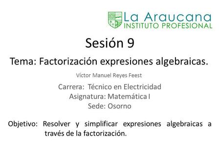 Sesión 9 Tema: Factorización expresiones algebraicas.