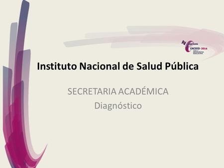 Instituto Nacional de Salud Pública SECRETARIA ACADÉMICA Diagnóstico.