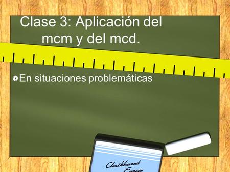 Clase 3: Aplicación del mcm y del mcd.