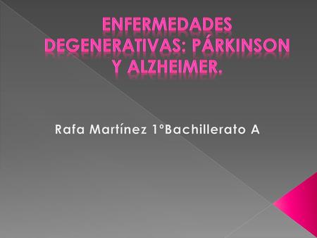 Enfermedades degenerativas: Párkinson y Alzheimer.