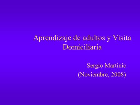 Aprendizaje de adultos y Visita Domiciliaria Sergio Martinic (Noviembre, 2008)