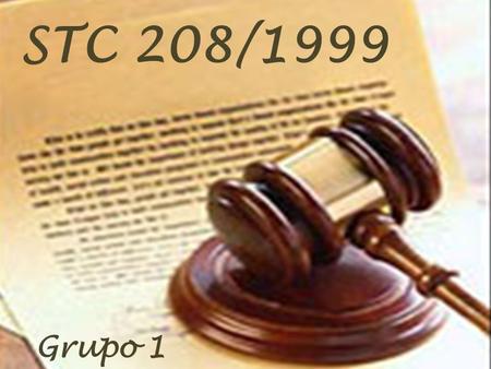 STC 208/1999 Grupo 1. Planteamiento STC Conflicto y partes Contenido y finalidad LDC Relación otras normas Análisis conflicto Resolución conflicto Inconstitucionalidad.