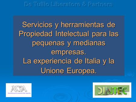 Servicios y herramientas de Propiedad Intelectual para las pequenas y medianas empresas. La experiencia de Italia y la Unione Europea.