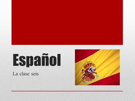 Español La clase seis.