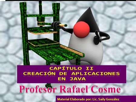 Material Elaborado por: Lic. Saily González. CONTENIDO 2.1- Estructura de una Aplicación JAVA 2.2- Elementos básicos de la Programación JAVA 2.2.1- Comentarios.