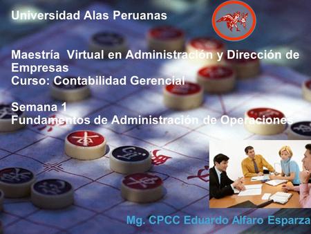 Universidad Alas Peruanas Maestría Virtual en Administración y Dirección de Empresas Curso: Contabilidad Gerencial Semana 1 Fundamentos de Administración.