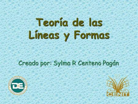 Teoría de las Líneas y Formas Creado por: Sylma R Centeno Pagán.