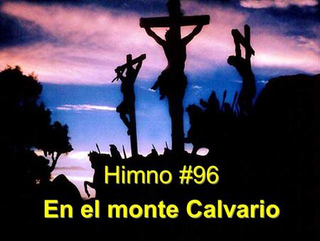 Himno #96 En el monte Calvario.
