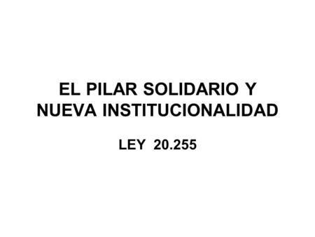 EL PILAR SOLIDARIO Y NUEVA INSTITUCIONALIDAD