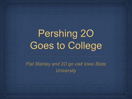 Pershing 2O Goes to College Flat Stanley and 2O go visit Iowa State University.