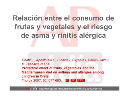Relación entre el consumo de frutas y vegetales y el riesgo de asma y rinitis alérgica Chatzi L, Apostolaki G, Bibakis I, Skypala I, Bibaki-Liakou V,