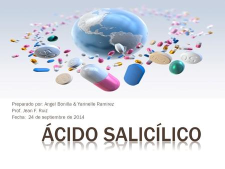 ácido Salicílico Preparado por: Angel Bonilla & Yarinelle Ramirez
