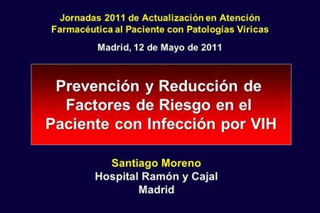 1 Prevención y Reducción de Factores de Riesgo en el Paciente con Infección por VIH Jornadas 2011 de Actualización en Atención Farmacéutica al Paciente.