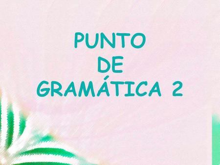 PUNTO DE GRAMÁTICA 2. Spanish Subject Pronouns How they compare with English Subject Pronouns.