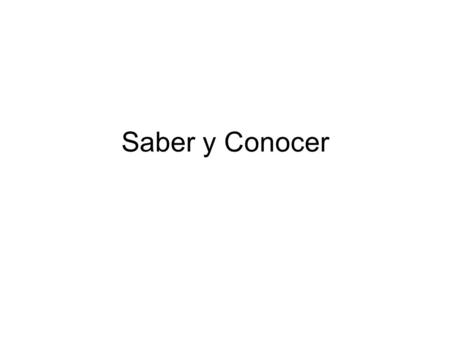 Saber y Conocer. Saber To know a fact To have information about something Saber + infinitive: To know how to do something.