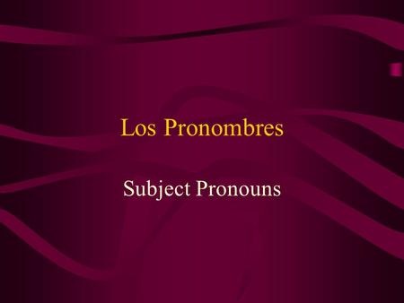 Los Pronombres Subject Pronouns Los Pronombres YoFirst person “I”singular.