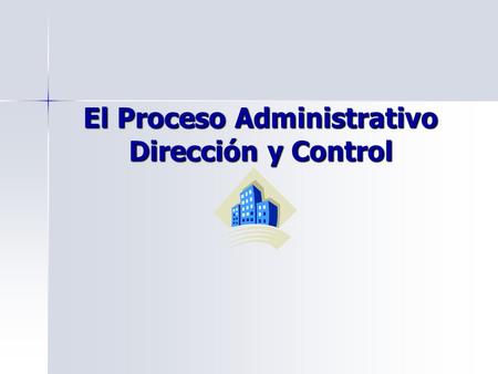 El Proceso Administrativo Dirección y Control