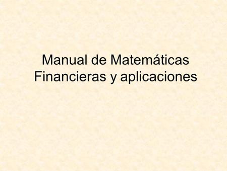 Manual de Matemáticas Financieras y aplicaciones