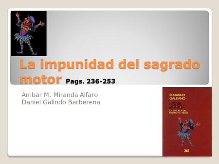 La impunidad del sagrado motor Pags. 236-253 Ambar M. Miranda Alfaro Daniel Galindo Barberena.