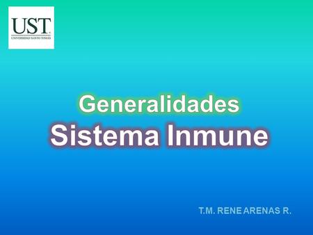 Generalidades Sistema Inmune T.M. RENE ARENAS R..