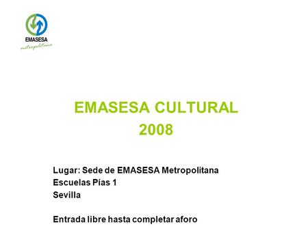EMASESA CULTURAL 2008 Lugar: Sede de EMASESA Metropolitana