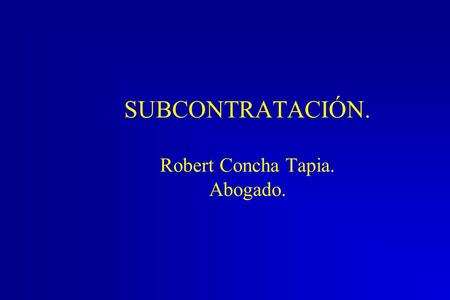 SUBCONTRATACIÓN. Robert Concha Tapia. Abogado.