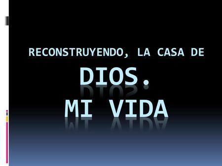 Reconstruyendo, la casa de dios. Mi vida