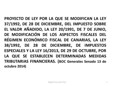 PROYECTO DE LEY POR LA QUE SE MODIFICAN LA LEY 37/1992, DE 28 DE DICIEMBRE, DEL IMPUESTO SOBRE EL VALOR AÑADIDO, LA LEY 20/1991, DE 7 DE JUNIO, DE MODIFICACIÓN.
