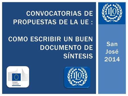San José 2014 CONVOCATORIAS DE PROPUESTAS DE LA UE : COMO ESCRIBIR UN BUEN DOCUMENTO DE SÍNTESIS.