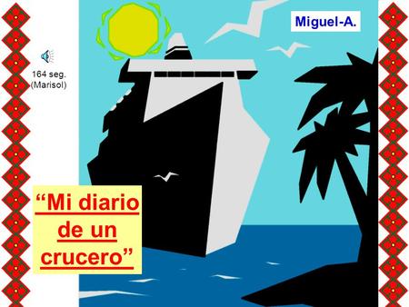 “Mi diario de un crucero” 164 seg. (Marisol) Miguel-A.
