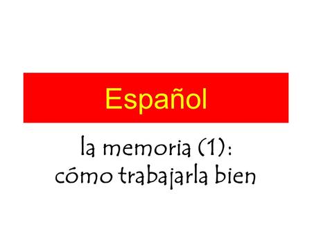 Español la memoria (1): cómo trabajarla bien. Hoy vamos a… mirar escucharpensar hablar memorizar.