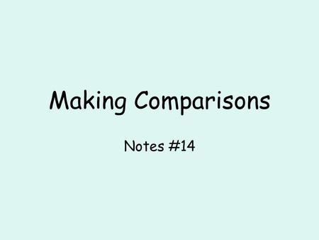 Making Comparisons Notes #14. Making Comparisons Notes #14  Standard 1.2: Students understand and interpret written and spoken language on a variety.