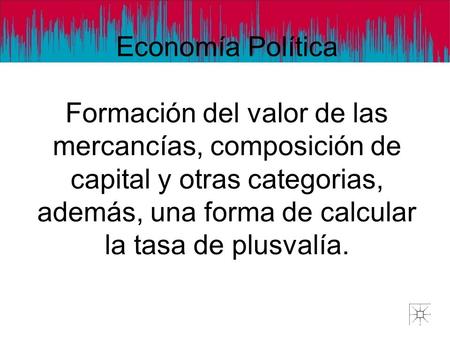 Applied Econometrics Economía Política Formación del valor de las mercancías, composición de capital y otras categorias, además, una forma de calcular.