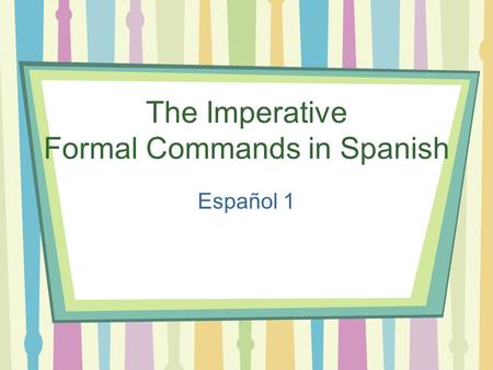 The Imperative Formal Commands in Spanish
