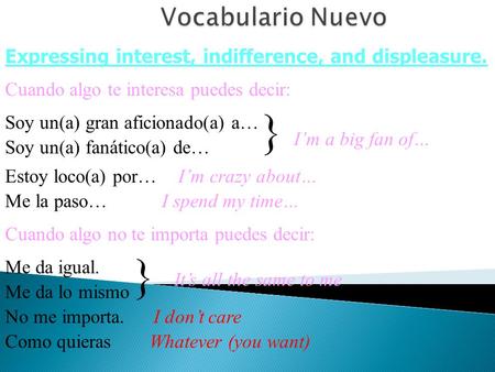 Vocabulario Nuevo Expressing interest, indifference, and displeasure.