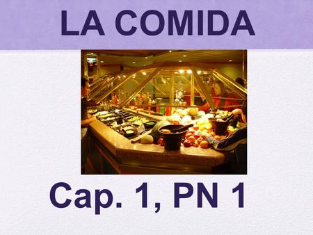 LA COMIDA Cap. 1, PN 1.