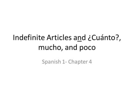 Indefinite Articles and ¿Cuánto?, mucho, and poco