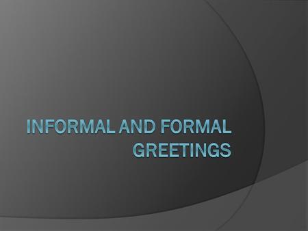 Informal and Formal Greetings