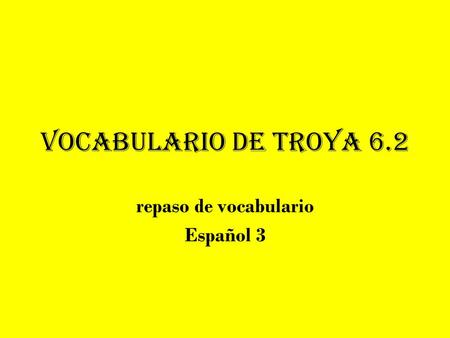 Vocabulario de Troya 6.2 repaso de vocabulario Español 3.