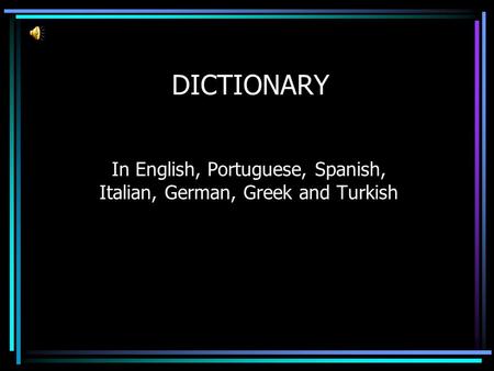 DICTIONARY In English, Portuguese, Spanish, Italian, German, Greek and Turkish.
